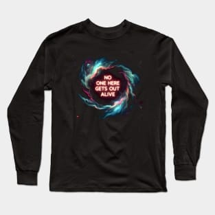 No one here gets out alive Long Sleeve T-Shirt